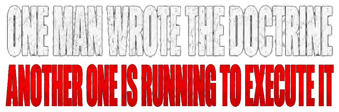 One man wrote the doctrine. Another one is running to execute it.